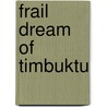 Frail Dream of Timbuktu door Bettina Selby