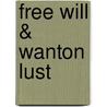 Free Will & Wanton Lust by Paul Merchant