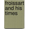 Froissart And His Times by Jean Froissart