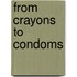 From Crayons to Condoms