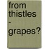 From Thistles - Grapes?