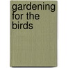 Gardening For The Birds door Thomas C. Barnes