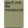Gauß und die Messkunst by Dieter Lelgemann