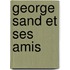 George Sand Et Ses Amis