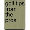 Golf Tips from the Pros by Tim Baker