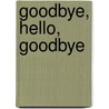 Goodbye, Hello, Goodbye by Ann Majella McTaggart