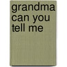 Grandma Can You Tell Me by A.D. Butcher