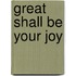 Great Shall Be Your Joy