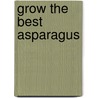 Grow the Best Asparagus door Michael Higgins