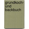 Grundkoch- und Backbuch by Unknown