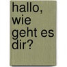 Hallo, wie geht es Dir? by Ursula Reichling