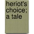Heriot's Choice; A Tale