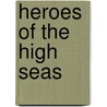 Heroes Of The High Seas door J.E. Bright