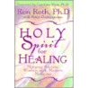 Holy Spirit For Healing door Ron Roth