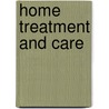 Home Treatment And Care door Unknown Author