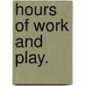 Hours Of Work And Play. by Frances Power Cobbe