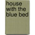 House with the Blue Bed