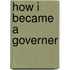 How I Became a Governer