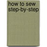 How to Sew Step-By-Step door Dorothy Wood