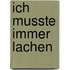 Ich musste immer lachen