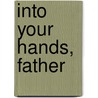 Into Your Hands, Father door Wilfrid Stinissen
