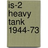 Is-2 Heavy Tank 1944-73 door Steven Zaloga