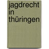 Jagdrecht in Thüringen by Wolfgang Müller