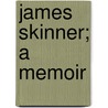 James Skinner; A Memoir door Maria Trench
