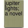 Jupiter Lights; A Novel by Constance Fenimore Woolson