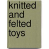 Knitted And Felted Toys door Zoe Halstead