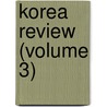 Korea Review (Volume 3) door General Books