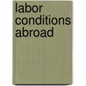 Labor Conditions Abroad door George Leonard Berry