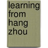 Learning From Hang Zhou by Mathieu Borysevicz