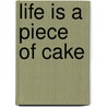 Life Is A Piece Of Cake door Captain Don Wright