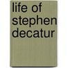 Life Of Stephen Decatur by Alexander S. Mackenzie