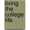Living The College Life door Kenneth Paulsen