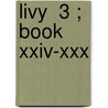 Livy  3 ; Book Xxiv-Xxx door Titus Livy