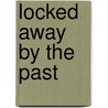 Locked Away by the Past by Lorie Singleton