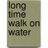 Long Time Walk On Water