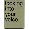 Looking Into Your Voice door Cathie Borrie
