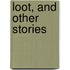 Loot, and Other Stories