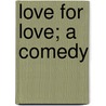 Love for Love; A Comedy door William Congreve