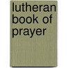 Lutheran Book of Prayer door Onbekend