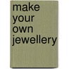 Make Your Own Jewellery by Ann Kay