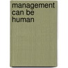 Management Can Be Human door Harvey Stowers