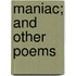 Maniac; And Other Poems