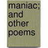 Maniac; And Other Poems door George Shepard Burleigh