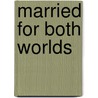 Married For Both Worlds door Ann Emerson Porter