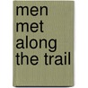 Men Met Along the Trail by Neil M. Judd
