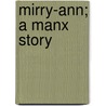 Mirry-Ann; A Manx Story door Unknown Author